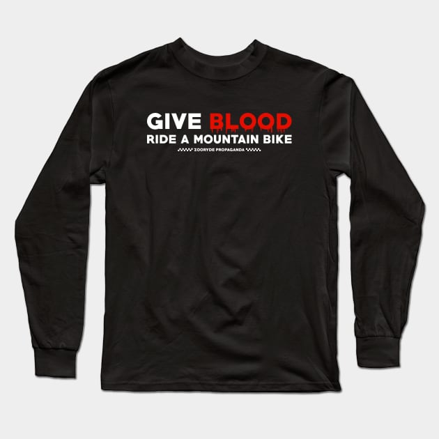 Give Blood. Ride A Mountain Bike. Long Sleeve T-Shirt by ZOO RYDE